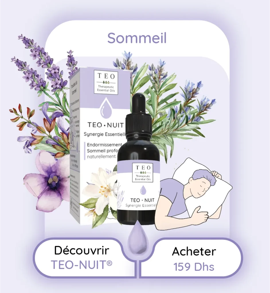 Synergie d'Huiles Essentielles BIO HECT. Formulée par des Pharmaciens. Retrouvez un Sommeil profond naturellement grâce aux bioactifs des plantes médicinales aromatique. Aromathérapie au Maroc Efficace pour lutter contre : Insomnie, troubles du sommeil , réveil nocturne, réveil matinal , stress , anxiété Effet bénéfiques des huiles essentielles de la synergie : & Insomnie traitement naturel TEO-NUIT: Améliorez votre sommeil avec TEO-NUIT, notre mélange d'huiles essentielles conçu pour combattre les troubles du sommeil. Sa formulation naturelle aide à instaurer un environnement propice au repos, réduisant les insomnies et favorisant un sommeil réparateur. "Améliorez votre qualité de sommeil avec TEO-NUIT, combinant les bienfaits apaisants de la Lavande, du Petit Grain de Bigarade et de la Mandarine Verte. Cette synergie favorise un endormissement rapide et un sommeil profond, diminuant ainsi les réveils nocturnes et le stress lié à l'insomnie."